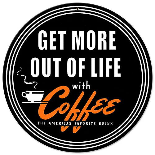 ƥ  Get More Out Of Life With Coffee PT-AMI-611ƥ  Get More Out Of Life With Coffee PT-AMI-611