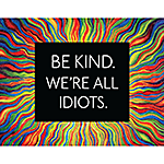 ƥ  Be Kind, All Idiots DE-MS2599